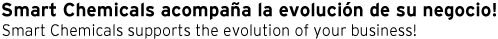 Acompañamos la evolucion de su producto. Smart Chemicals supports the evolution of your business.